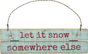 Primitives by Kathy Let it Snow Somewhere Else Hanging Ornament #100559