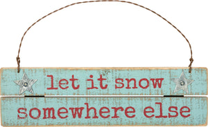 Primitives by Kathy Let it Snow Somewhere Else Hanging Ornament #100559