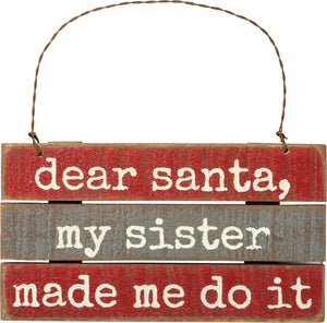 Primitives by Kathy Dear Santa My Sister Made Me Do It Ornament Decor #100641