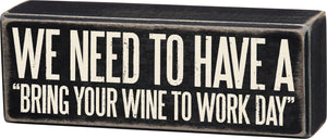 Primitives by Kathy 7"x2.50" Box Sign - Wine To Work #33243