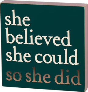Primitives by Kathy 6"x6" Block Sign - She Believed She Could So She Did #101603